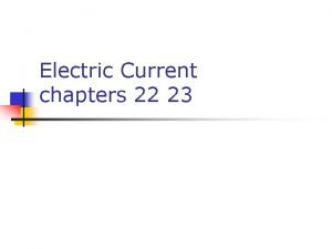Electric Current chapters 22 23 Electric Current n