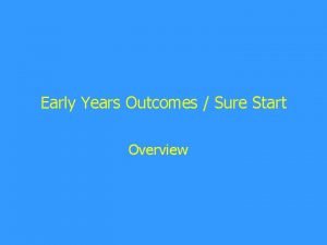 Early Years Outcomes Sure Start Overview Early Years