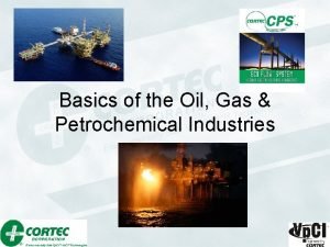 Basics of the Oil Gas Petrochemical Industries Cortec