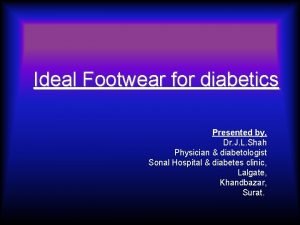 Ideal Footwear for diabetics Presented by Dr J