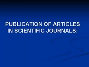 PUBLICATION OF ARTICLES IN SCIENTIFIC JOURNALS Even when