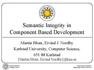 Semantic Integrity in Component Based Development Martin Blom