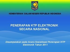 KEMENTERIAN DALAM NEGERI REPUBLIK INDONESIA PENERAPAN KTP ELEKTRONIK