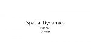 Spatial Dynamics ENTO 5041 DA Andow Spatial structure