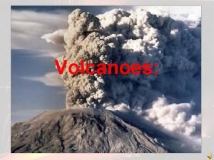 Volcanoes What is Volcanic Activity 1 An opening