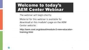 Welcome to todays AEM Center Webinar The webinar