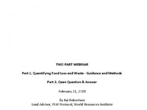 TWO PART WEBINAR Part 1 Quantifying Food Loss