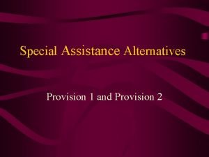 Special Assistance Alternatives Provision 1 and Provision 2