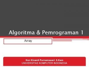 Algoritma Pemrograman 1 Array Ken Kinanti Purnamasari S
