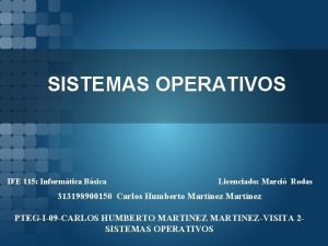 SISTEMAS OPERATIVOS IFE 115 Informtica Bsica Licenciado Marci