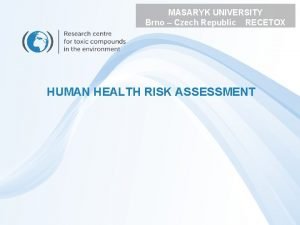 MASARYK UNIVERSITY Brno Czech Republic RECETOX HUMAN HEALTH