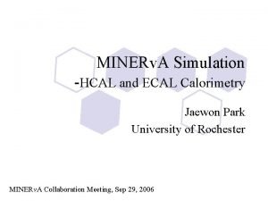 MINERv A Simulation HCAL and ECAL Calorimetry Jaewon