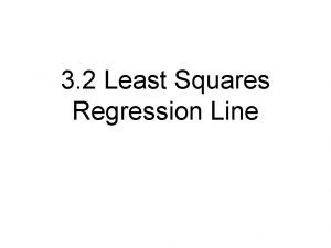 3 2 Least Squares Regression Line Regression Line