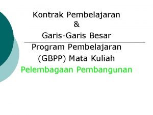 Kontrak Pembelajaran GarisGaris Besar Program Pembelajaran GBPP Mata