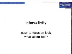 interactivity easy to focus on look what about