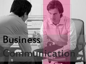 Explain the process of business communication