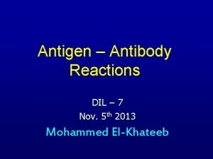 Antigen Antibody Reactions DIL 7 Nov 5 th