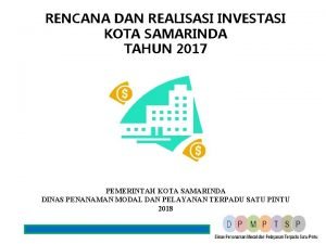 RENCANA DAN REALISASI INVESTASI KOTA SAMARINDA TAHUN 2017