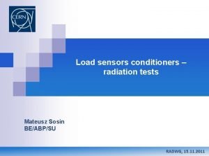 Load sensors conditioners radiation tests Mateusz Sosin BEABPSU