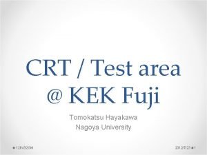 CRT Test area KEK Fuji Tomokatsu Hayakawa Nagoya