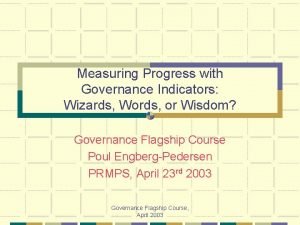 Measuring Progress with Governance Indicators Wizards Words or