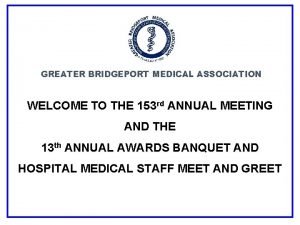 GREATER BRIDGEPORT MEDICAL ASSOCIATION rd ANNUAL MEETING WELCOME