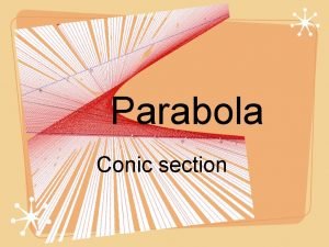 Parabola Conic section Warmup Graph the following parabola