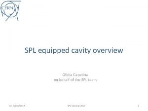 SPL equipped cavity overview Ofelia Capatina on behalf