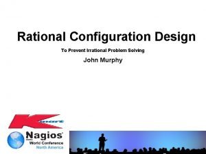 Rational Configuration Design To Prevent Irrational Problem Solving