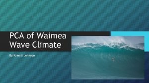 PCA of Waimea Wave Climate By Kjersti Johnson