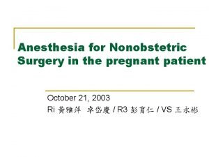 Anesthesia for Nonobstetric Surgery in the pregnant patient