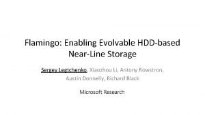Flamingo Enabling Evolvable HDDbased NearLine Storage Sergey Legtchenko