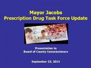 Mayor Jacobs Prescription Drug Task Force Update Presentation