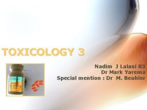 TOXICOLOGY 3 Nadim J Lalani R 3 Dr