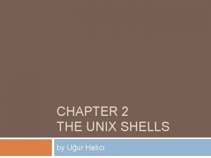 CHAPTER 2 THE UNIX SHELLS by Uur Halc