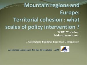 Mountain regions and Europe Territorial cohesion what scales
