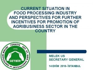 CURRENT SITUATION IN FOOD PROCESSING INDUSTRY AND PERSPECTIVES