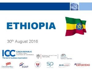 ETHIOPIA 30 th August 2016 ETHIOPIA Mr Karel