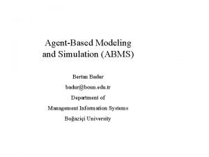 AgentBased Modeling and Simulation ABMS Bertan Badur badurboun