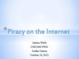 Piracy on the Internet Jessica Webb CGS 1060