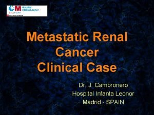 Metastatic Renal Cancer Clinical Case Dr J Cambronero