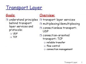 Transport Layer Goals Overview r understand principles r