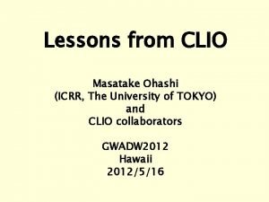 Lessons from CLIO Masatake Ohashi ICRR The University