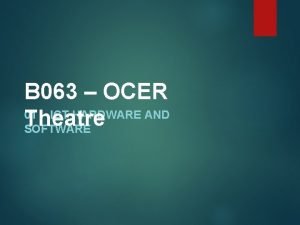 B 063 OCER 01 ICT HARDWARE AND Theatre