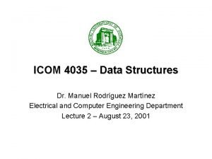 ICOM 4035 Data Structures Dr Manuel Rodrguez Martnez