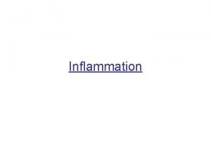 Inflammation Acute inflammation The cardinal signs of inflammation