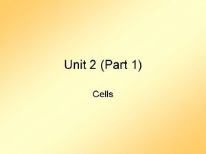 Unit 2 Part 1 Cells The Cell Carry