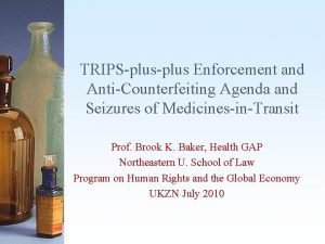 TRIPSplus Enforcement and AntiCounterfeiting Agenda and Seizures of