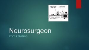 Neurosurgeon BY KYLIE PROTASIO Educational or Special Training