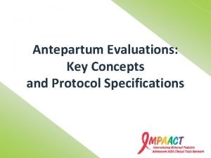 Antepartum Evaluations Key Concepts and Protocol Specifications Antepartum
